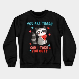 You are trash Can I take you out? Funny Trash Panda Valentines Day Gift Crewneck Sweatshirt